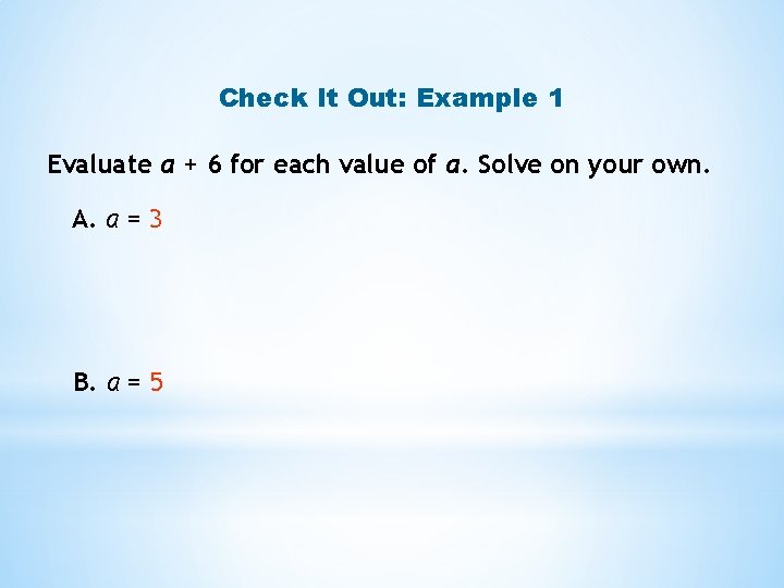Check It Out: Example 1 Evaluate a + 6 for each value of a.