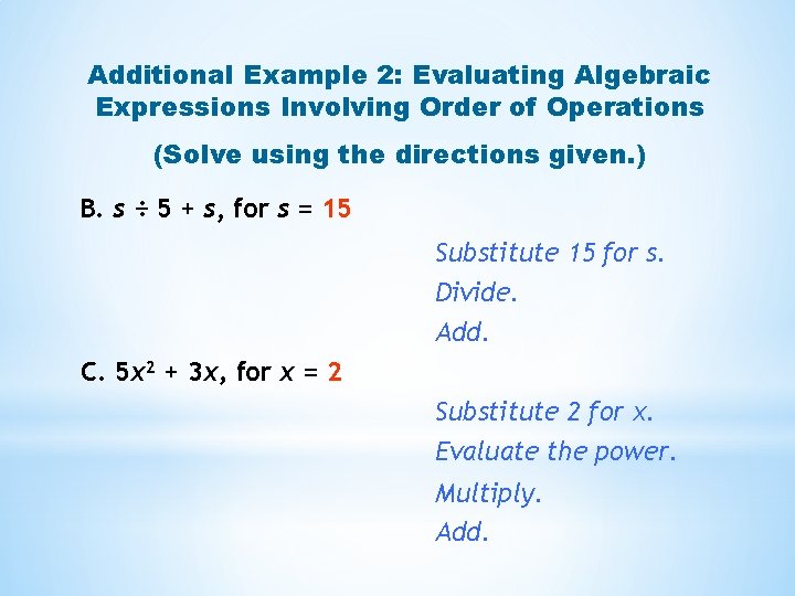 Additional Example 2: Evaluating Algebraic Expressions Involving Order of Operations (Solve using the directions