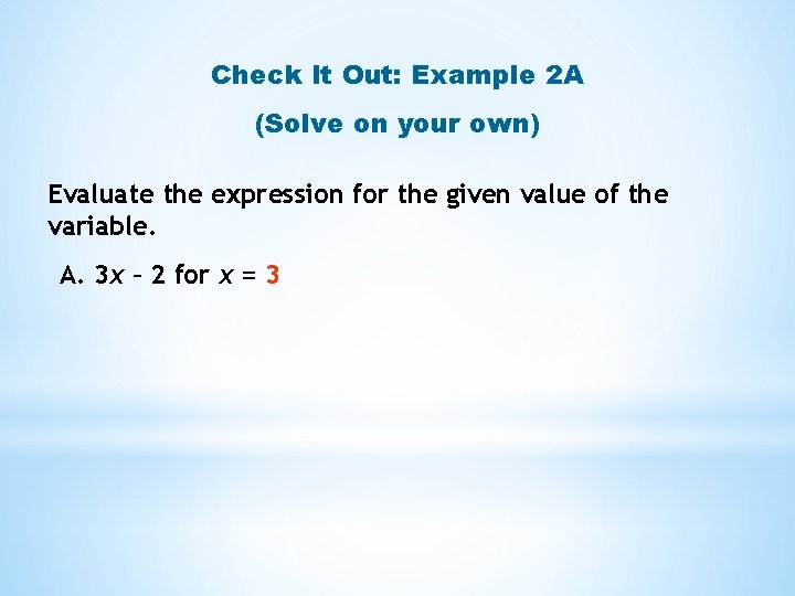 Check It Out: Example 2 A (Solve on your own) Evaluate the expression for