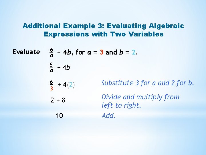 Additional Example 3: Evaluating Algebraic Expressions with Two Variables Evaluate 6 a + 4