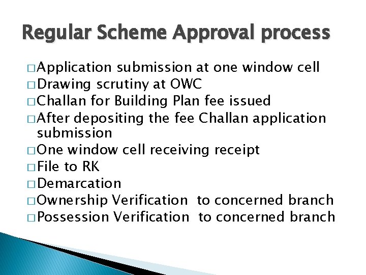Regular Scheme Approval process � Application submission at one window cell � Drawing scrutiny
