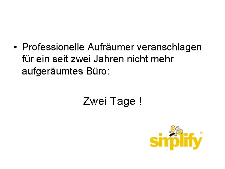  • Professionelle Aufräumer veranschlagen für ein seit zwei Jahren nicht mehr aufgeräumtes Büro: