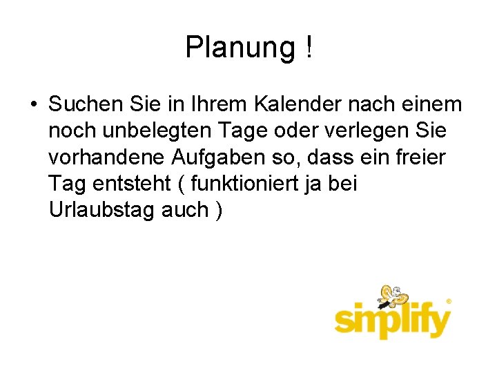 Planung ! • Suchen Sie in Ihrem Kalender nach einem noch unbelegten Tage oder