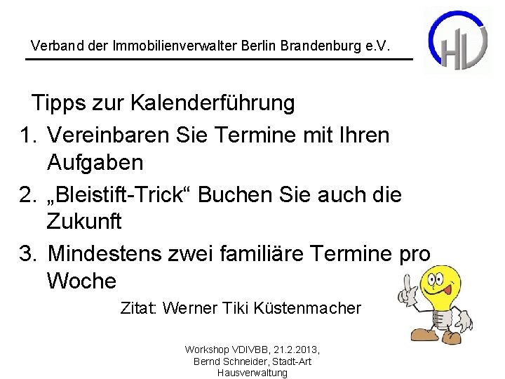 Verband der Immobilienverwalter Berlin Brandenburg e. V. Tipps zur Kalenderführung 1. Vereinbaren Sie Termine