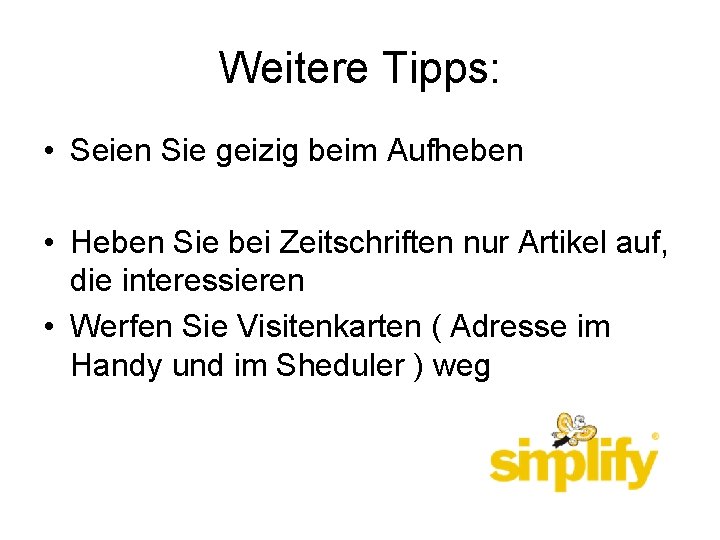 Weitere Tipps: • Seien Sie geizig beim Aufheben • Heben Sie bei Zeitschriften nur