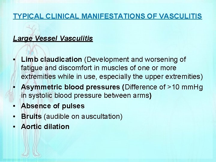 TYPICAL CLINICAL MANIFESTATIONS OF VASCULITIS Large Vessel Vasculitis • Limb claudication (Development and worsening