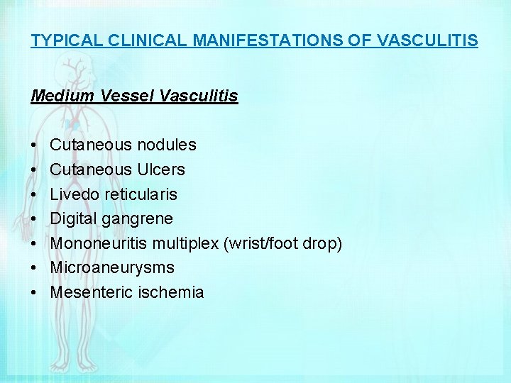 TYPICAL CLINICAL MANIFESTATIONS OF VASCULITIS Medium Vessel Vasculitis • • Cutaneous nodules Cutaneous Ulcers