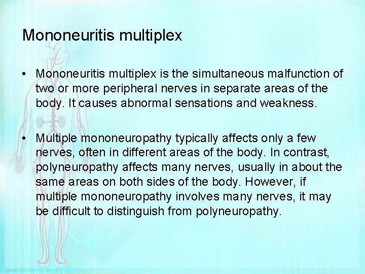 Mononeuritis multiplex • Mononeuritis multiplex is the simultaneous malfunction of two or more peripheral