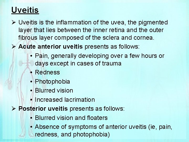 Uveitis Ø Uveitis is the inflammation of the uvea, the pigmented layer that lies