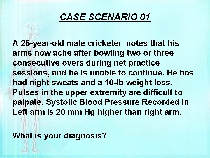 CASE SCENARIO 01 A 25 -year-old male cricketer notes that his arms now ache