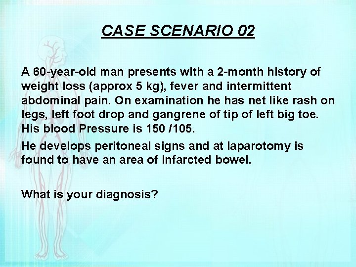 CASE SCENARIO 02 A 60 -year-old man presents with a 2 -month history of
