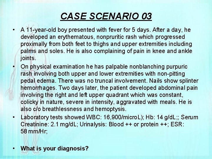 CASE SCENARIO 03 • A 11 -year-old boy presented with fever for 5 days.