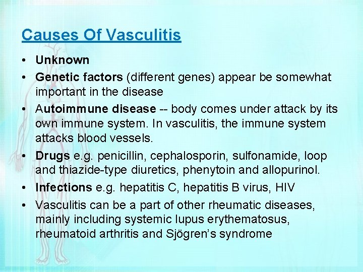 Causes Of Vasculitis • Unknown • Genetic factors (different genes) appear be somewhat important
