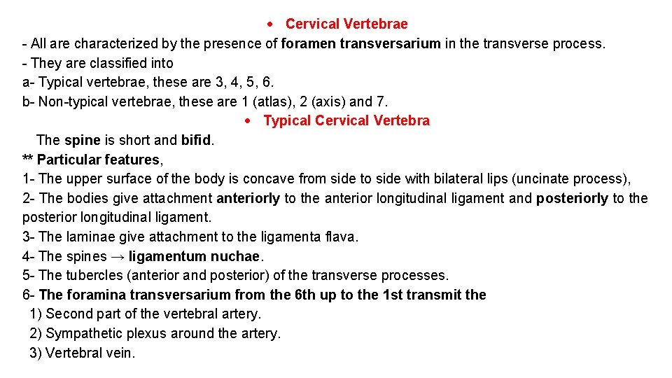  Cervical Vertebrae - All are characterized by the presence of foramen transversarium in
