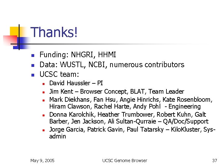 Thanks! n n n Funding: NHGRI, HHMI Data: WUSTL, NCBI, numerous contributors UCSC team: