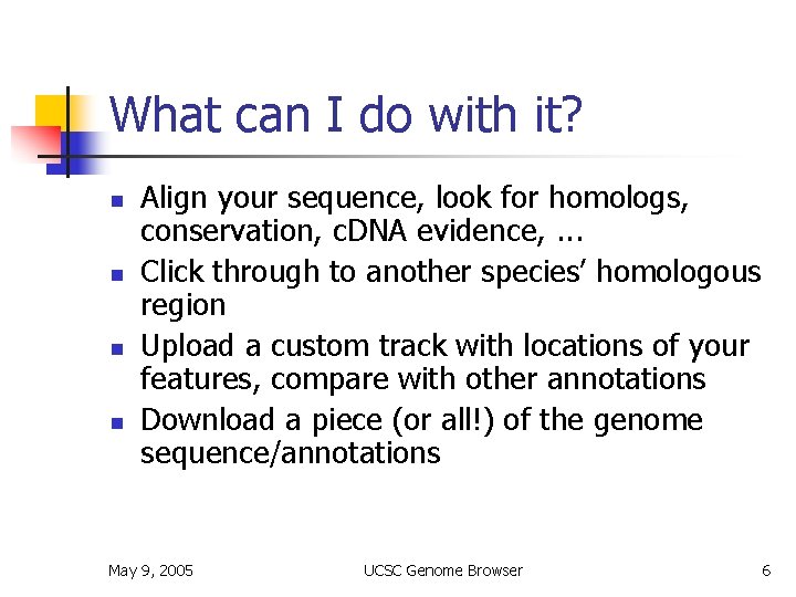 What can I do with it? n n Align your sequence, look for homologs,