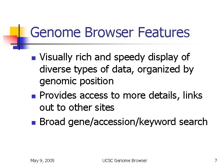 Genome Browser Features n n n Visually rich and speedy display of diverse types