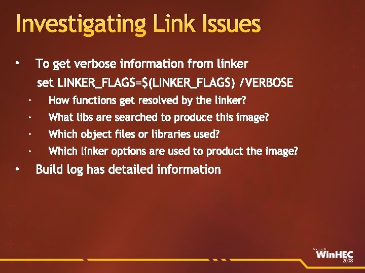 Investigating Link Issues To get verbose information from linker • set LINKER_FLAGS=$(LINKER_FLAGS) /VERBOSE •