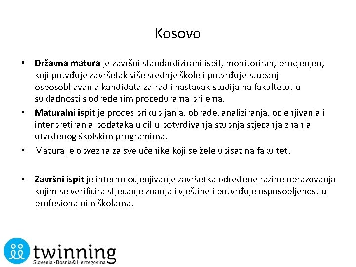 Kosovo • Državna matura je završni standardizirani ispit, monitoriran, procjenjen, koji potvđuje završetak više