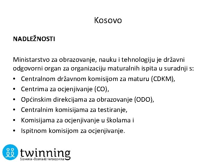 Kosovo NADLEŽNOSTI Ministarstvo za obrazovanje, nauku i tehnologiju je državni odgovorni organ za organizaciju