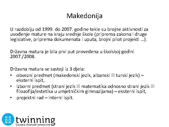 Makedonija U razdoblju od 1999. do 2007. godine tekle su brojne aktivnosti za uvođenje