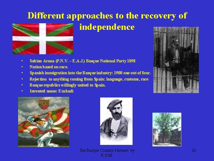 Different approaches to the recovery of independence • • • Sabino Arana (P. N.