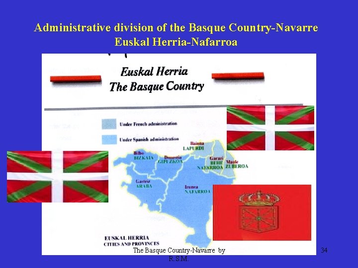 Administrative division of the Basque Country-Navarre Euskal Herria-Nafarroa The Basque Country-Navarre by R. S.