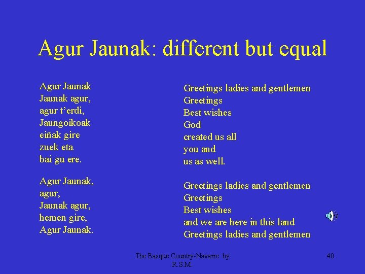 Agur Jaunak: different but equal Agur Jaunak agur, agur t’erdi, Jaungoikoak eiñak gire zuek