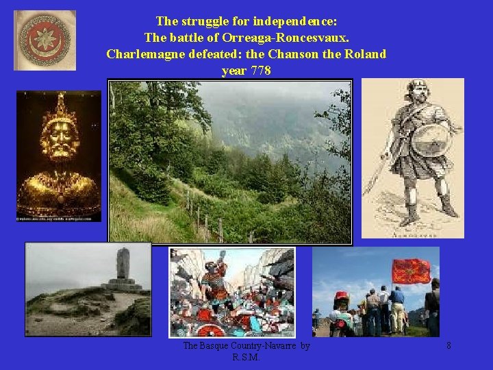 The struggle for independence: The battle of Orreaga-Roncesvaux. Charlemagne defeated: the Chanson the Roland