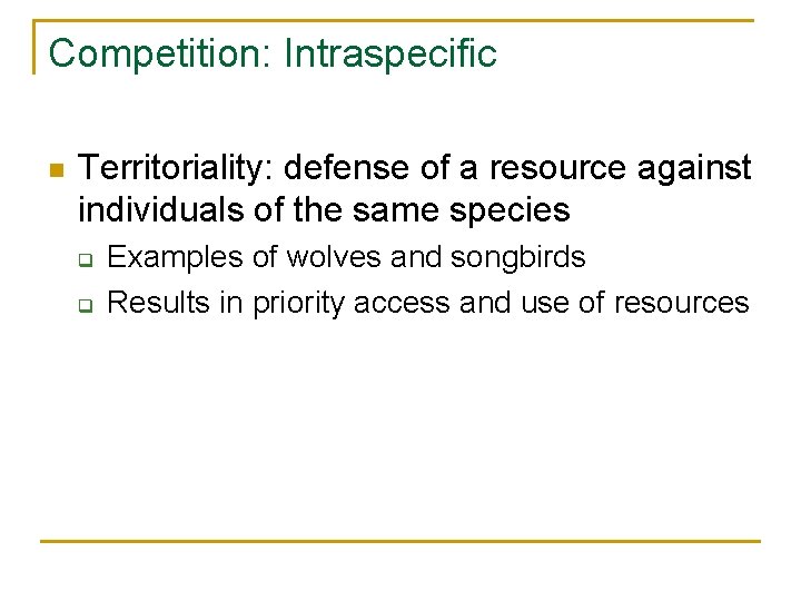 Competition: Intraspecific n Territoriality: defense of a resource against individuals of the same species