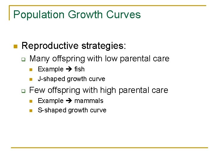 Population Growth Curves n Reproductive strategies: q Many offspring with low parental care n