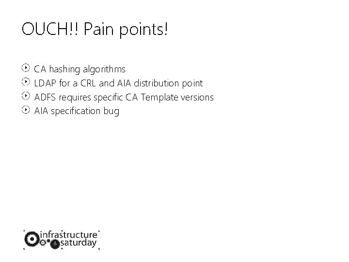 OUCH!! Pain points! CA hashing algorithms LDAP for a CRL and AIA distribution point