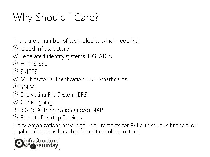 Why Should I Care? There a number of technologies which need PKI Cloud Infrastructure