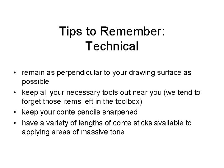 Tips to Remember: Technical • remain as perpendicular to your drawing surface as possible