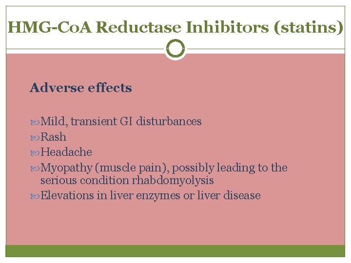 HMG-Co. A Reductase Inhibitors (statins) Adverse effects Mild, transient GI disturbances Rash Headache Myopathy