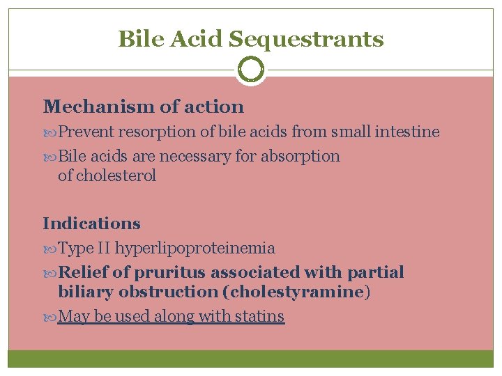 Bile Acid Sequestrants Mechanism of action Prevent resorption of bile acids from small intestine