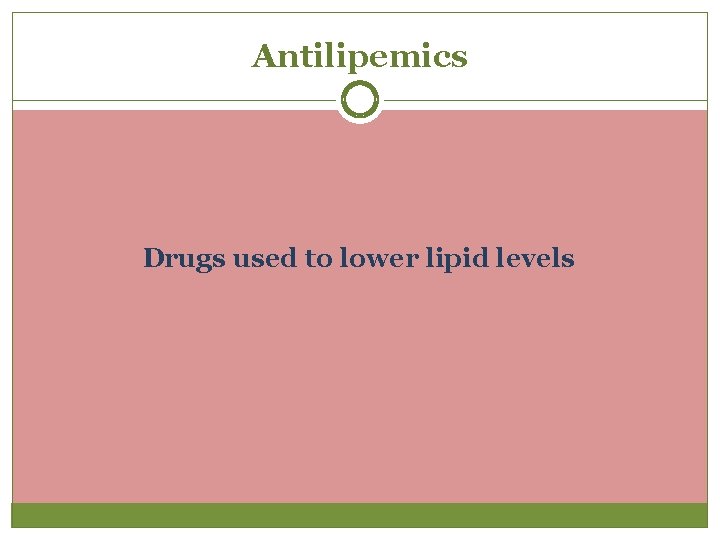 Antilipemics Drugs used to lower lipid levels 