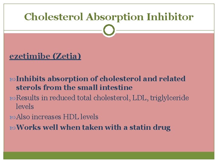 Cholesterol Absorption Inhibitor ezetimibe (Zetia) Inhibits absorption of cholesterol and related sterols from the