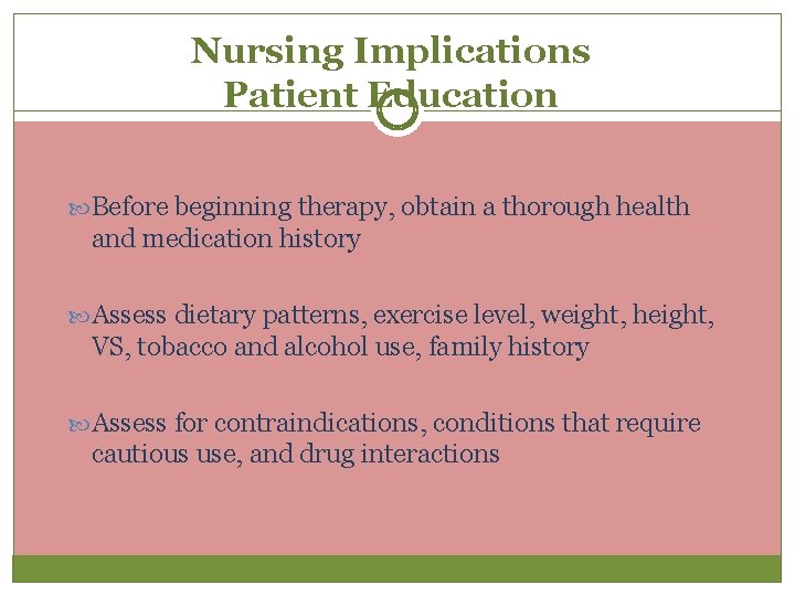 Nursing Implications Patient Education Before beginning therapy, obtain a thorough health and medication history