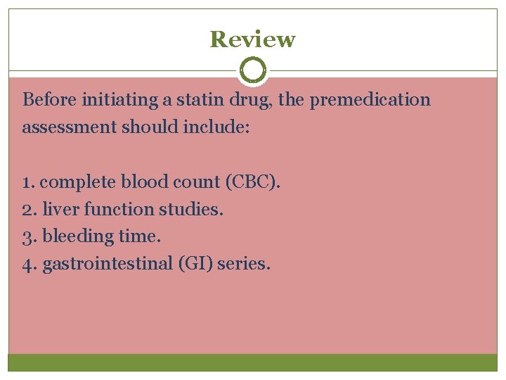 Review Before initiating a statin drug, the premedication assessment should include: 1. complete blood