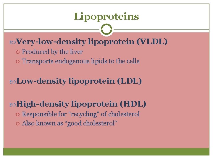 Lipoproteins Very-low-density lipoprotein (VLDL) Produced by the liver Transports endogenous lipids to the cells