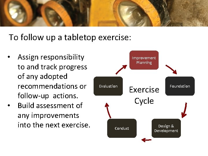 To follow up a tabletop exercise: • Assign responsibility to and track progress of