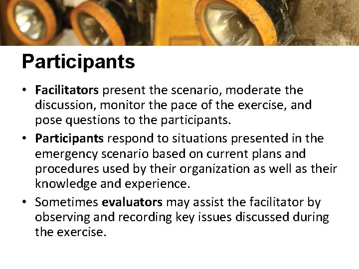 Participants • Facilitators present the scenario, moderate the discussion, monitor the pace of the