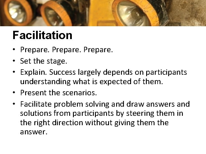 Facilitation • Prepare. • Set the stage. • Explain. Success largely depends on participants