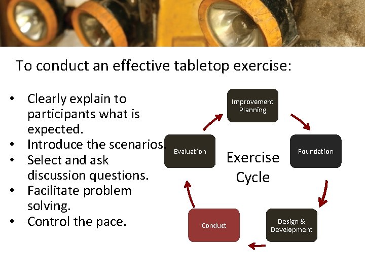 To conduct an effective tabletop exercise: • Clearly explain to participants what is expected.