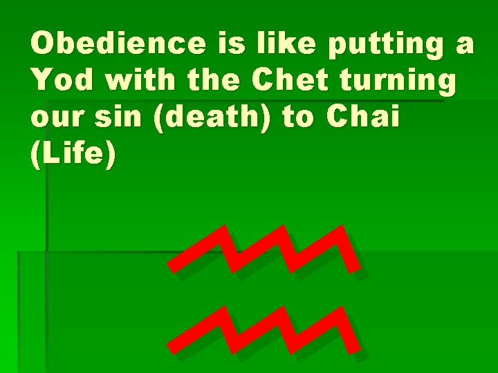Obedience is like putting a Yod with the Chet turning our sin (death) to