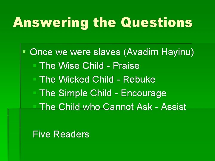 Answering the Questions § Once we were slaves (Avadim Hayinu) § The Wise Child