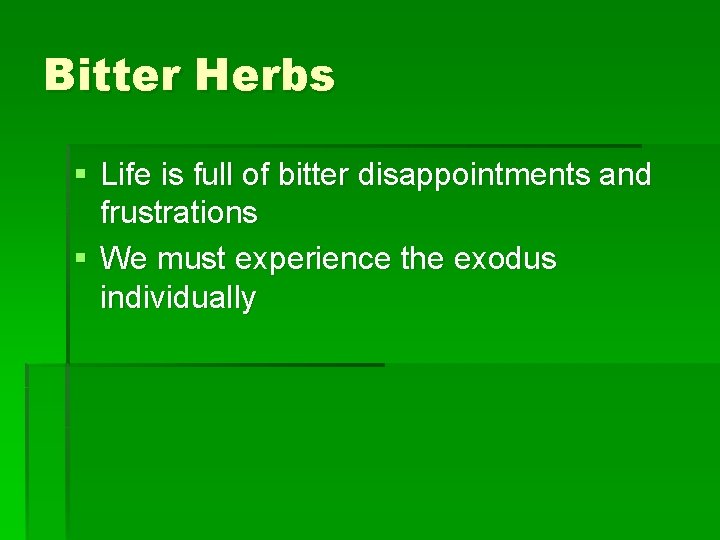 Bitter Herbs § Life is full of bitter disappointments and frustrations § We must