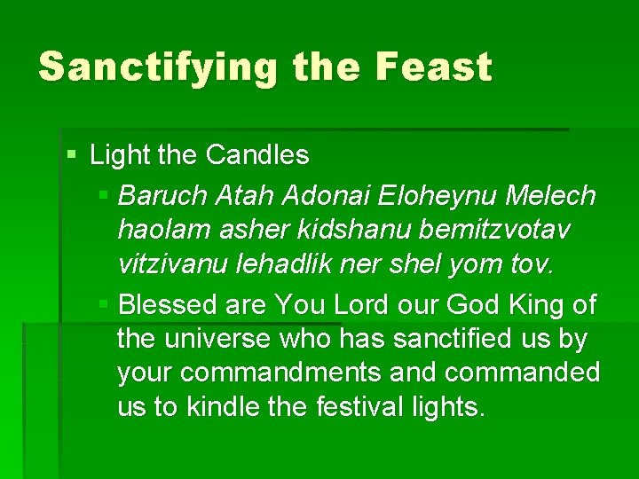 Sanctifying the Feast § Light the Candles § Baruch Atah Adonai Eloheynu Melech haolam