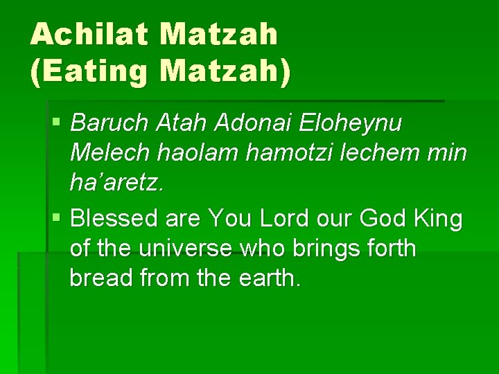 Achilat Matzah (Eating Matzah) § Baruch Atah Adonai Eloheynu Melech haolam hamotzi lechem min